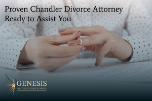 Proven Chandler Divorce Attorney Ready to Assist You