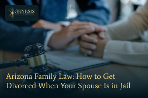 Arizona family law how to get divorced when your spouse is in jail
